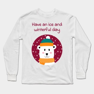 Have an ice and winterful (nice and wonderful) day Long Sleeve T-Shirt